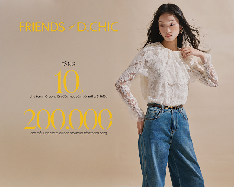 FRIENDS OF D.CHIC: QUÀ TẶNG ĐẶC BIỆT KẾT NỐI NHỮNG NGƯỜI BẠN CỦA THƯƠNG HIỆU